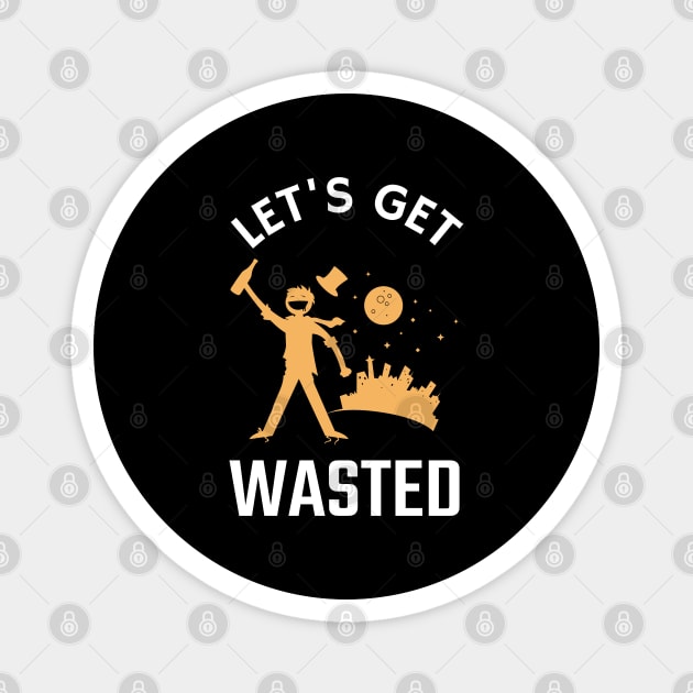 Let's Get Wasted Magnet by BeerShirtly01